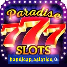 handicap asiatico 0